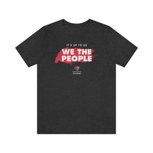 Load image into Gallery viewer, It&#39;s Up To Us - WE THE PEOPLE - Unisex T-shirt
