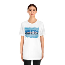 Load image into Gallery viewer, Question Everything - Unisex short sleeve tshirt
