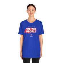 Load image into Gallery viewer, It&#39;s Up To Us - WE THE PEOPLE - Unisex T-shirt
