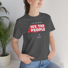 Load image into Gallery viewer, It&#39;s Up To Us - WE THE PEOPLE - Unisex T-shirt
