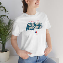 Load image into Gallery viewer, It&#39;s Up To Us - WE THE PEOPLE - Unisex T-shirt
