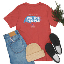 Load image into Gallery viewer, It&#39;s Up To Us - WE THE PEOPLE - Unisex T-shirt
