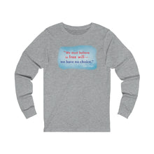 Load image into Gallery viewer, &quot;We must believe in free will&quot;  - Unisex Long Sleeve
