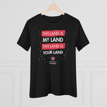 Load image into Gallery viewer, This Land Is My Land - Women&#39;s Comfort-Fit Premium Tee
