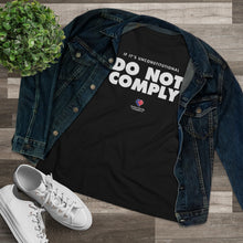 Load image into Gallery viewer, If It&#39;s Unconstitutional, Do Not Comply - Women&#39;s Comfort-Fit Premium Tee
