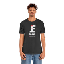 Load image into Gallery viewer, FU: Fauci - Unisex T-shirt
