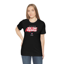 Load image into Gallery viewer, It&#39;s Up To Us - WE THE PEOPLE - Unisex T-shirt
