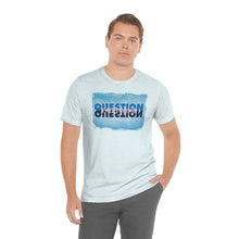 Load image into Gallery viewer, Question Everything - Unisex short sleeve tshirt
