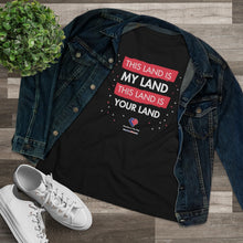 Load image into Gallery viewer, This Land Is My Land - Women&#39;s Comfort-Fit Premium Tee
