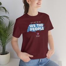 Load image into Gallery viewer, It&#39;s Up To Us - WE THE PEOPLE - Unisex T-shirt
