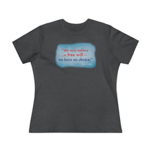 Load image into Gallery viewer, &quot;We must believe in free will&quot; - Women&#39;s Comfort-Fit Premium Tee
