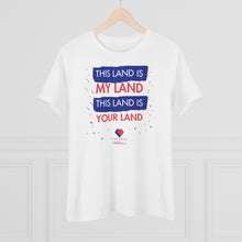 Load image into Gallery viewer, This Land Is My Land - Women&#39;s Comfort-Fit Premium Tee
