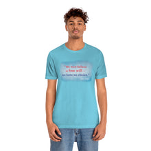 Load image into Gallery viewer, &quot;We must believe in free will&quot; - Unisex short sleeve tshirt
