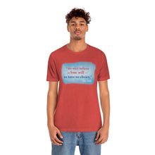 Load image into Gallery viewer, &quot;We must believe in free will&quot; - Unisex short sleeve tshirt
