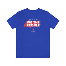 Load image into Gallery viewer, It&#39;s Up To Us - WE THE PEOPLE - Unisex T-shirt
