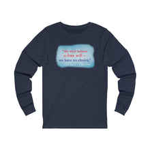 Load image into Gallery viewer, &quot;We must believe in free will&quot;  - Unisex Long Sleeve
