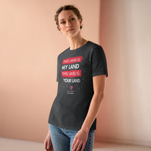 Load image into Gallery viewer, This Land Is My Land - Women&#39;s Comfort-Fit Premium Tee
