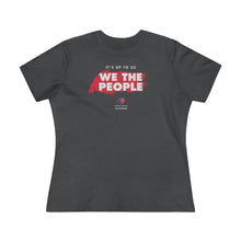 Load image into Gallery viewer, It&#39;s Up to Us - We The People - Women&#39;s Comfort-Fit Premium Tee
