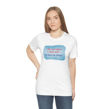 Load image into Gallery viewer, &quot;We must believe in free will&quot; - Unisex short sleeve tshirt
