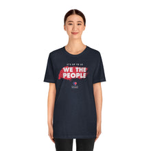 Load image into Gallery viewer, It&#39;s Up To Us - WE THE PEOPLE - Unisex T-shirt
