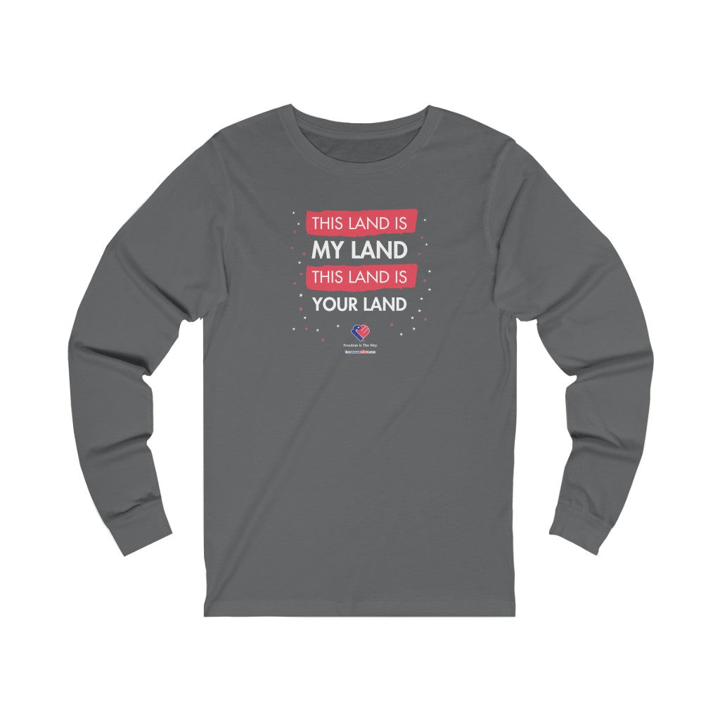 This Land Is Your Land - Unisex Long Sleeve