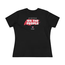 Load image into Gallery viewer, It&#39;s Up to Us - We The People - Women&#39;s Comfort-Fit Premium Tee
