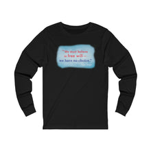 Load image into Gallery viewer, &quot;We must believe in free will&quot;  - Unisex Long Sleeve
