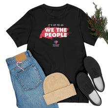 Load image into Gallery viewer, It&#39;s Up To Us - WE THE PEOPLE - Unisex T-shirt
