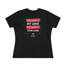 Load image into Gallery viewer, This Land Is My Land - Women&#39;s Comfort-Fit Premium Tee
