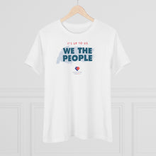 Load image into Gallery viewer, It&#39;s Up to Us - We The People - Women&#39;s Comfort-Fit Premium Tee
