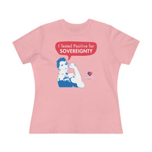 Load image into Gallery viewer, I Tested Positive for Sovereignty - Women&#39;s Comfort-Fit Premium Tee
