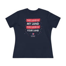 Load image into Gallery viewer, This Land Is My Land - Women&#39;s Comfort-Fit Premium Tee
