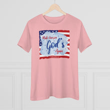 Load image into Gallery viewer, Make America God&#39;s Again - Women&#39;s Comfort-Fit Premium Tee
